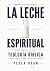 La Leche Espiritual by Peter Edward Ryan III