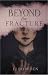 Beyond the Fracture by E.J. Bowden Beyond the Fracture by E.J. Bowden