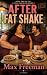 After Fat Shake by Max Freeman