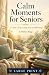 Calm Moments for Seniors: A...