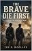 The Brave Die First by Jim R. Woolard