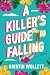 A Killer's Guide to Falling by Kristin Wollett A Killer's Guide to Falling by Kristin Wollett