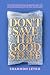 Don't Save the Good Stuff: ...