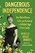Dangerous Independence by Rebecca Boggs Roberts Dangerous Independence by Rebecca Boggs Roberts