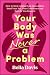 Your Body Was Never a Problem by Bella Davis