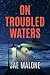 On Troubled Waters