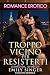 Troppo vicino per resistert...