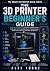 The 3D Printer Beginner's G...