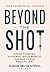 Beyond The Shot: Break Through Plateaus, Build Muscle, and Make Your Results Last