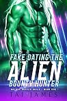 Fake Dating the Alien Bounty Hunter by Tai James Fake Dating the Alien Bounty Hunter by Tai James