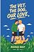 The Vet, the Dog, Our Love