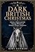 A Dark British Christmas: G...