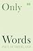 Only Words
