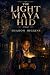 The Light Maya Hid (The Boo...
