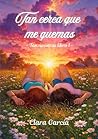 Tan cerca que me quemas (Tan nosotras) (Spanish Edition) Tan cerca que me quemas (Tan nosotras) (Spanish Edition)
