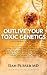 Outlive Your Toxic Genetics...