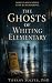 The Ghosts of Whiting Eleme...