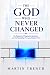 The God Who Never Changed by Martin Trench