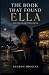 THE BOOK THAT FOUND ELLA Some books are read. Others read you. by Sharon Higgins
