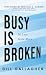 Busy is Broken: Do Less Sca...