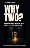 WHY TWO? America, China, and the Ways Great-Power Rivalries End: Fifteen rivalries. Seven known endings. One unwritten.