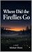 Where Did The Fireflies Go ...