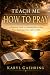 Teach Me How To Pray: A Pra...