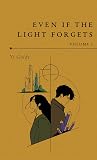 Even if the Light Forgets (Volume One)