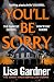 You'll Be Sorry by Lisa Gardner You'll Be Sorry by Lisa Gardner