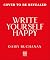 Write Yourself Happy: Build...