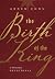 The Birth of the King: A Ch...