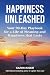 Happiness Unleashed Your 90-Day Playbook for a Life of Meaning and Happiness that Lasts by Karin Kiser