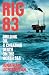 Rig 83: Drilling Oil and Cheating Death on the North Sea