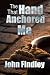 The Hand that Anchored Me