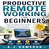 Productive Remote Working for Beginners by A. J. Cameron