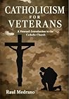 Catholicism for Veterans: A Veteran’s Introduction to the Catholic Church Catholicism for Veterans: A Veteran’s Introduction to the Catholic Church