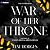 War of Her Throne: War of H...