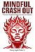 Mindful Crash Out : Practic...