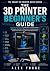 The 3D Printer Beginner's G...