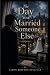 The Day You Married Someone...