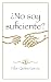 ¿No soy suficiente? (Spanish Edition)