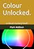 Colour Unlocked.: a visual ...