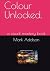 Colour Unlocked.: a visual ...