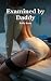 Examined by Daddy