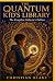 The Quantum Kid's Library by Christian Oswald Blake