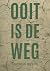 Ooit is de weg by Mathijs Duyck