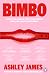 Bimbo: Ditch the Labels. Find Your Voice. Reclaim Your Confidence.