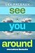See You Around: A Novel