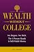 Wealth Without College: No ...