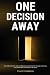 One Decision Away: How One ...